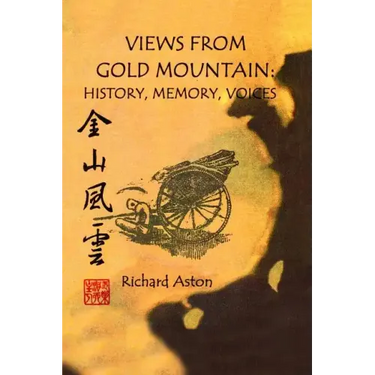Views from Gold Mountain: History, Memory, Voices