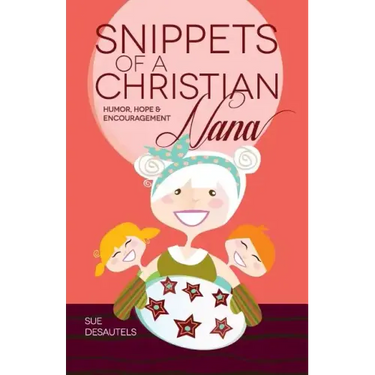 Snippets of a Christian Nana: Humor, Hope and Encouragement