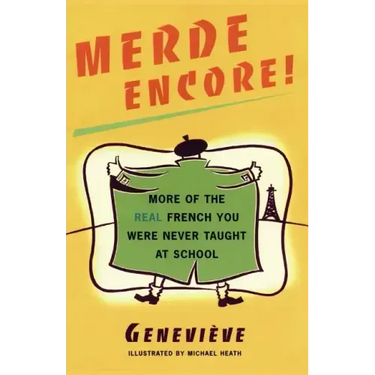 Merde Encore!: More of the Real French You Were Never Taught at School