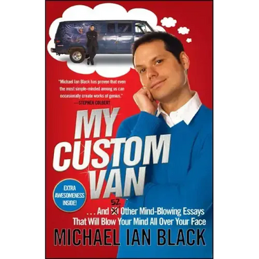 My Custom Van: And 52 Other Mind-Blowing Essays That Will Blow Your Mind All Over Your Face
