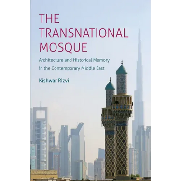 The Transnational Mosque: Architecture and Historical Memory in the Contemporary Middle East