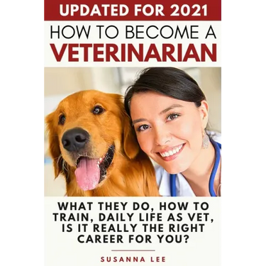 How to Become a Veterinarian: What They Do, How To Train, Daily Life As Vet, Is It Really The Right Career For You?