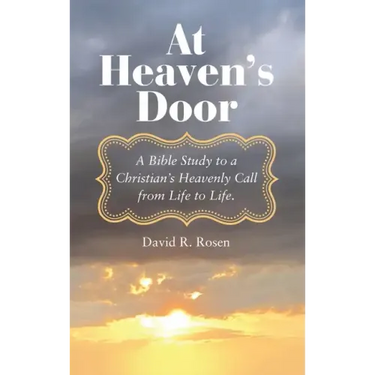 At Heaven's Door: A Bible Study to a Christian's Heavenly Call from Life to Life.