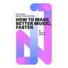 Efficient Music Production: How To Make Better Music, Faster