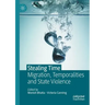 Stealing Time: Migration, Temporalities and State Violence