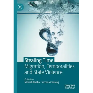Stealing Time: Migration, Temporalities and State Violence