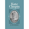 Kate Chopin: A Critical Biography