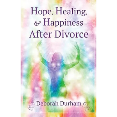 Hope, Healing, & Happiness After Divorce