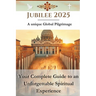 Jubilee 2025 - A unique Global Pilgrimage: Your Complete Guide to an Unforgettable Spiritual Experience