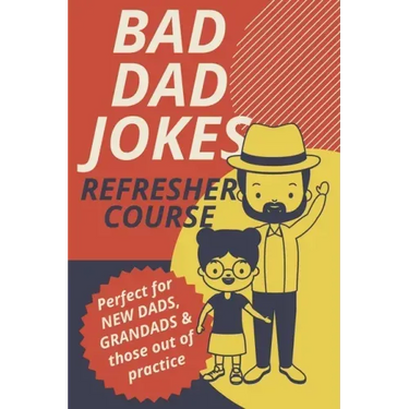 Bad Dad Jokes Book Refresher Course Perfect for New Dads and Grandads & those out of practice