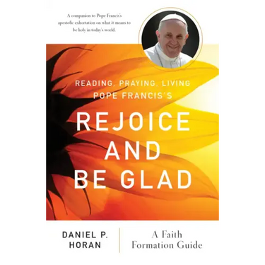 Reading, Praying, Living Pope Francis's Rejoice and Be Glad: A Faith Formation Guide