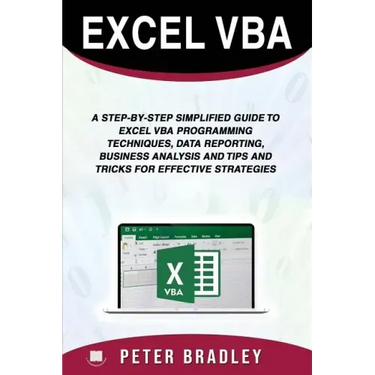 Excel VBA: A Step-by-Step Simplified Guide to Excel VBA Programming Techniques, Data Reporting, Business Analysis and Tips and Tr