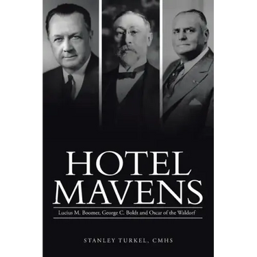Hotel Mavens: Lucius M. Boomer, George C. Boldt and Oscar of the Waldorf