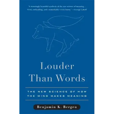 Louder Than Words: The New Science of How the Mind Makes Meaning