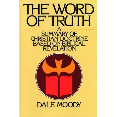 The Word of Truth: A Summary of Christian Doctrine Based on Biblical Revelation