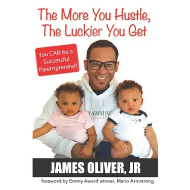 The More You Hustle, The Luckier You Get: You CAN Be a Successful Parentpreneur