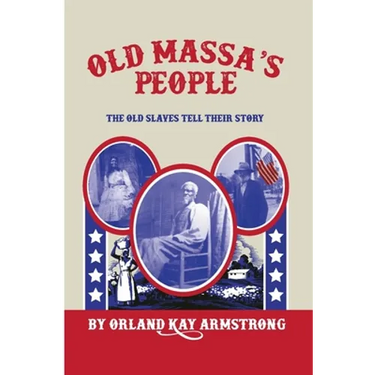 Old Massa's People: The Old Slaves Tell Their Story