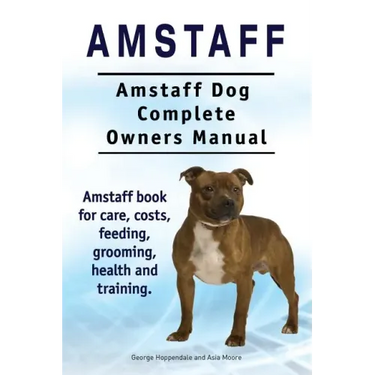 Amstaff. Amstaff Dog Complete Owners Manual. Amstaff book for care, costs, feeding, grooming, health and training.