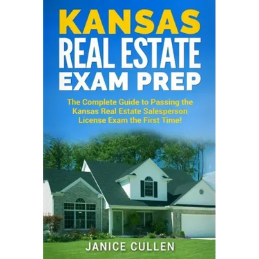 Kansas Real Estate Exam Prep: The Complete Guide to Passing the Kansas Real Estate Salesperson License Exam the First Time!