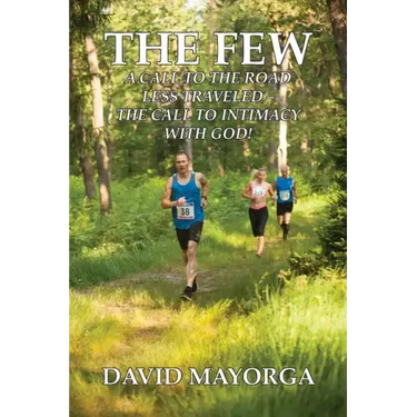 The Few: A Call to the Road Less Traveled - The Call to Intimacy With God