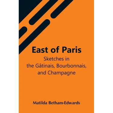 East Of Paris; Sketches In The Gâtinais, Bourbonnais, And Champagne