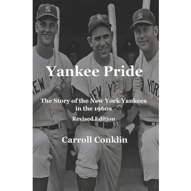 Yankee Pride: The Story of the New York Yankees in the 1960s: Revised Edition