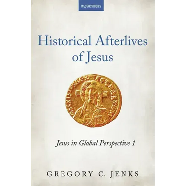 Historical Afterlives of Jesus: Jesus in Global Perspective 1