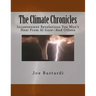 The Climate Chronicles: Inconvenient Revelations You Won't Hear from Al Gore--And Others