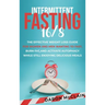 Intermittent Fasting 16/8: The Effective Weight Loss Guide for Women and Men Wanting to Fast, Burn Fat, and Activate Autophagy While Still Enjoyi