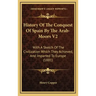 History Of The Conquest Of Spain By The Arab-Moors V2: With A Sketch Of The Civilization Which They Achieved, And Imparted To Europe (1881)