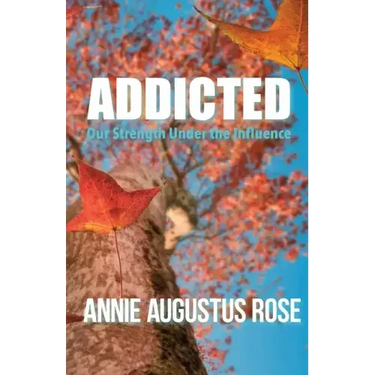 Addicted: Our Strength Under the Influence