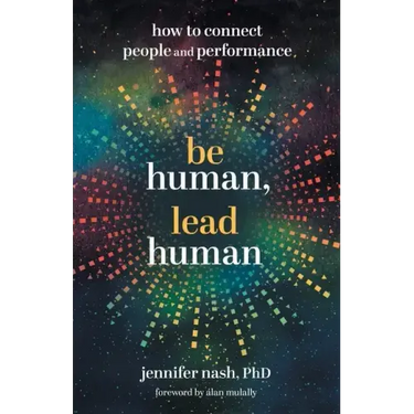 Be Human, Lead Human: How to Connect People and Performance