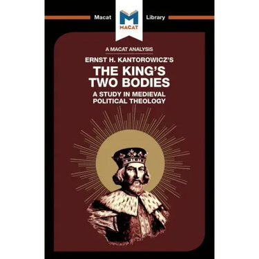An Analysis of Ernst H. Kantorwicz's the King's Two Bodies: A Study in Medieval Political Theology