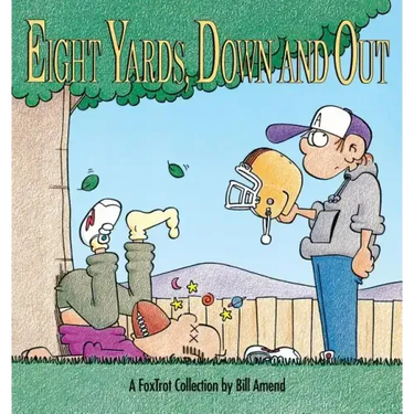 Eight Yards, Down and Out: A Foxtrot Collection