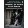 Democracy and Security in Latin America: State Capacity and Governance Under Stress