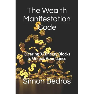 The Wealth Manifestation Code: Clearing 33 Energy Blocks to Unlock Abundance