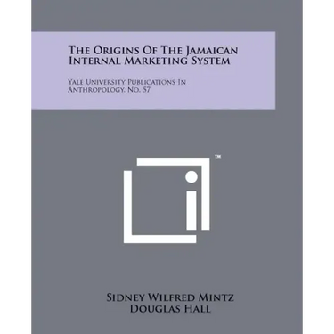 The Origins Of The Jamaican Internal Marketing System: Yale University Publications In Anthropology, No. 57
