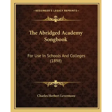 The Abridged Academy Songbook: For Use in Schools and Colleges (1898)