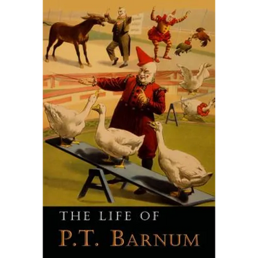 The Life of P. T. Barnum: Written by Himself