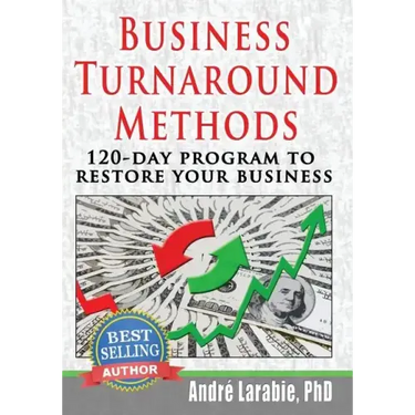 Business Turnaround Methods - 120-day Program To Restore Your Business
