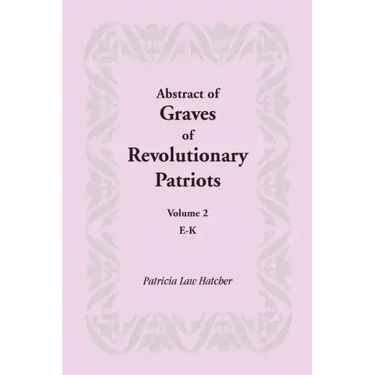 Abstract of Graves of Revolutionary Patriots: Volume 2, E-K