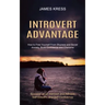 Introvert advantage: How to Free Yourself From Shyness and Social Anxiety, Build Confidence and Charisma (Succeed as an Introvert and Achie