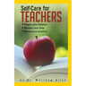 Self-Care for Teachers: Regain Your Balance Reclaim Your Time Renew Your Practice