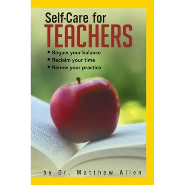 Self-Care for Teachers: Regain Your Balance Reclaim Your Time Renew Your Practice