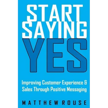 Start Saying Yes: Improving Customer Experience and Sales Through Positive Messaging