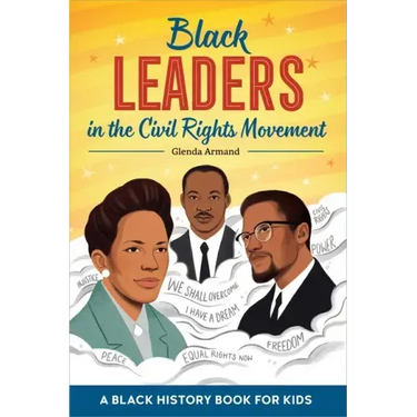 Black Leaders in the Civil Rights Movement: A Black History Book for Kids