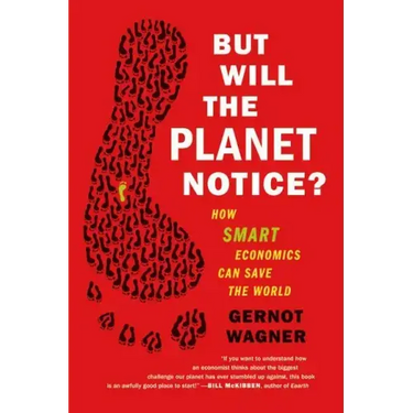 But Will the Planet Notice?: How Smart Economics Can Save the World