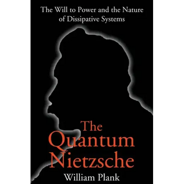 The Quantum Nietzsche: The Will to Power and the Nature of Dissipative Systems