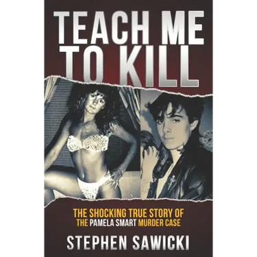 Teach Me to Kill: The Shocking True Story of the Pamela Smart Murder Case