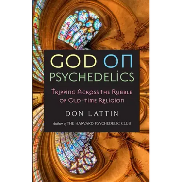 God on Psychedelics: Tripping Across the Rubble of Old-Time Religion